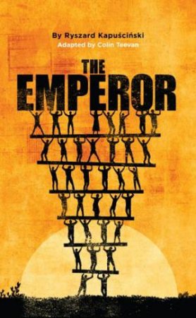 The Emperor by Colin Teevan & Ryszard Kapuscinski
