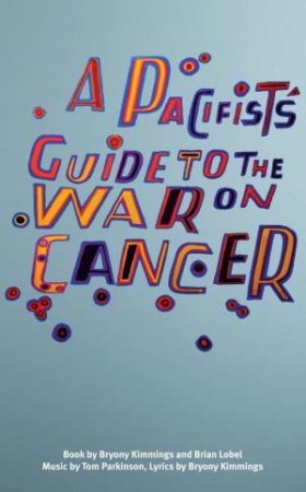 A Pacifist's Guide to the War on Cancer by Bryony Kimmings & Brian Lobel & Tom Parkinson