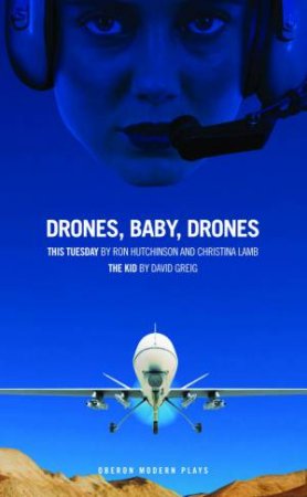 Drones, Baby, Drones by Ron Hutchinson & Christina Lamb & David Greig