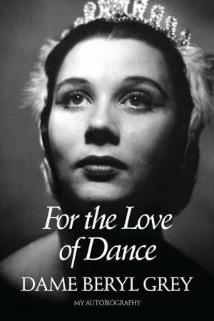 For the Love of Dance by Beryl Grey