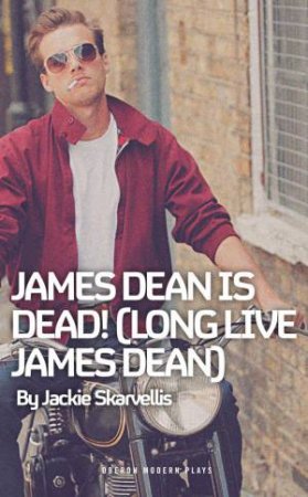 James Dean is Dead! (Long Live James Dean) by Jackie Skarvellis