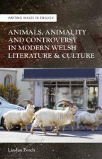 Animals Animality and Controversy in Modern Welsh Writing and Culture
