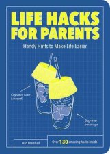 Life Hacks For Parents Handy Hints To Make Life Easier