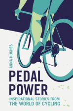 Pedal Power Inspirational Stories From The World Of Cycling