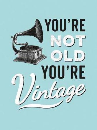 You're Not Old, You're Vintage by Various