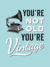 Youre Not Old Youre Vintage