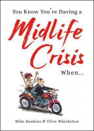 You Know You're Having A Midlife Crisis When... by Clive Whichelow & Mike Haskins