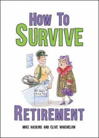 How To Survive Retirement by Mike Haskins & Clive Whichelow