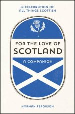 For The Love Of Scotland A Celebration Of All Things Scottish