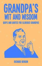 Grandpas Wit And Wisdom Quips And Quotes For Glorious Grandads