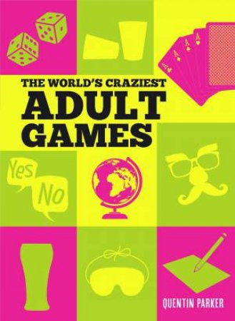 The World's Craziest Adult Games by Quentin Parker