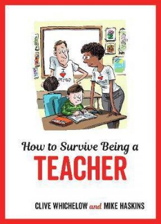 How To Survive Being A Teacher by Mike Haskins & Clive Whichelow