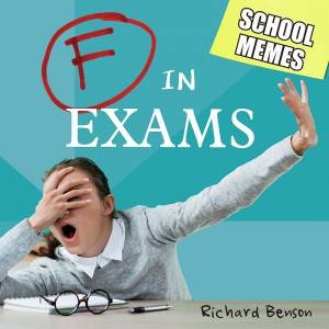 F In Exams: School Memes by Richard Benson