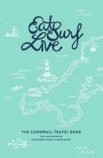 Eat Surf Live The Cornwall Travel Book