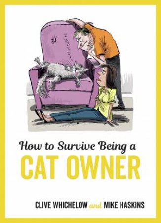 How To Survive Being A Cat Owner by Mike Haskins & Clive Whichelow
