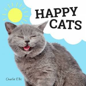 Happy Cats: Photos Of Felines Feeling Fab by Charlie Ellis