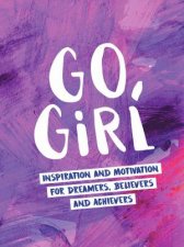 Go Girl Inspiration And Motivation For Dreamers Believers And Achievers