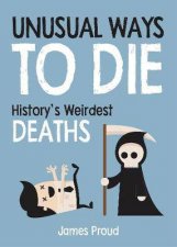 Unusual Ways To Die Historys Weirdest Deaths