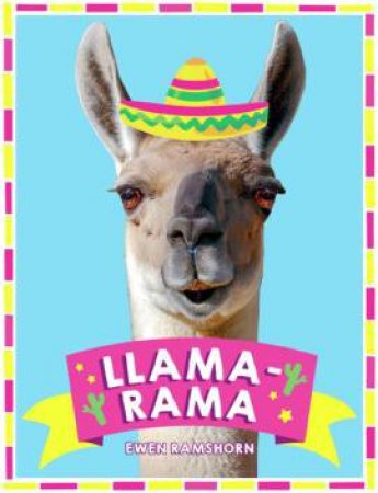 Llama-Rama: Hilarious Llama & Alpaca Memes, Images And Jokes by Ewen Ramshorn