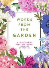 Words From The Garden A Collection Of Beautiful Poetry Prose And Quotations