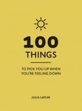 100 Things To Pick You Up When Youre Feeling Down