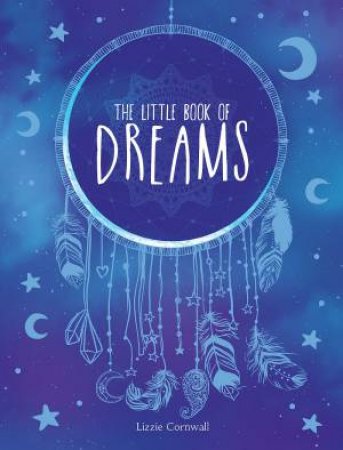 Little Book Of Dreams: An A-Z of Dreams And What They Mean by Lizzie Cornwall