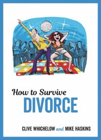How To Survive Divorce by Clive Whichelow & Mike Haskins