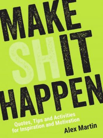 Make (Sh)it Happen by Alex Martin
