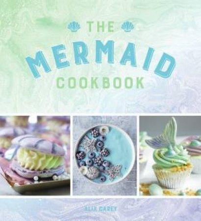 The Mermaid Cookbook by Alix Carey