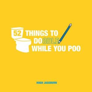 52 Things To Doodle While You Poo by Hugh Jassburn