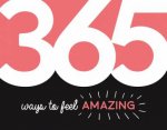 365 Ways To Feel Amazing Inspiration And Motivation For Every Day
