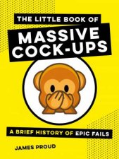 Little Book Of Massive CockUps A Brief History Of Epic Fails