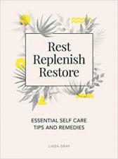Rest Replenish Restore Essential SelfCare Tips And Remedies