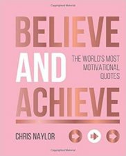 Believe And Achieve The Worlds Most Motivational Quotes