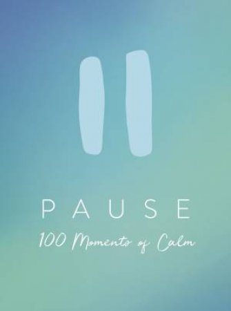 Pause: 100 Moments Of Calm