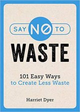 Say No To Waste 101 Easy Ways To Create Less Waste