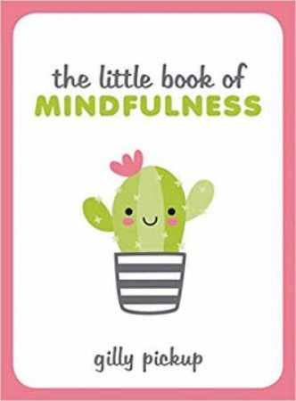 The Little Book Of Mindfulness by Gilly Pickup