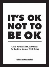 Its OK Not To Be OK Good Advice And Kind Words For Positive Mental WellBeing
