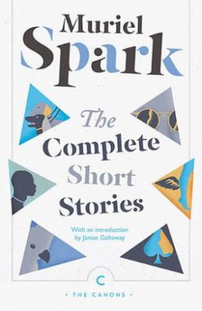 The Complete Short Stories by Muriel Spark & Janice Galloway