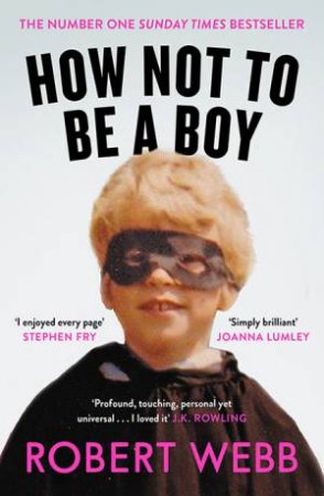 How Not To Be A Boy by Robert Webb