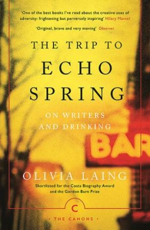 The Trip To Echo Spring by Olivia Laing