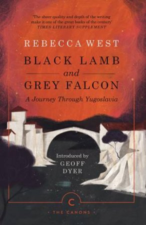 Black Lamb And Grey Falcon by Rebecca West & Geoff Dyer