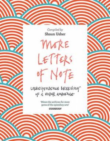 More Letters Of Note by Shaun Usher