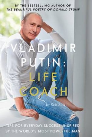 Vladimir Putin: Life Coach by Rob Sears