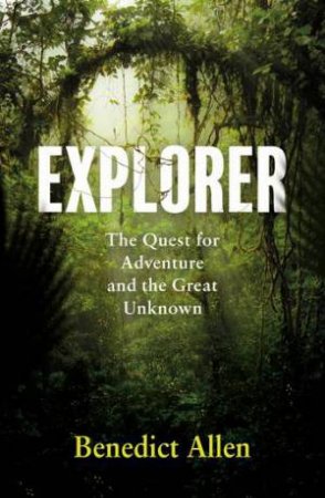 Explorer by Benedict Allen