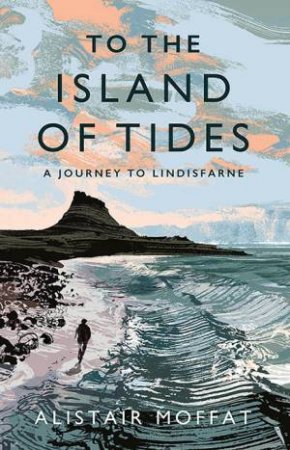 To The Island Of Tides by Alistair Moffat