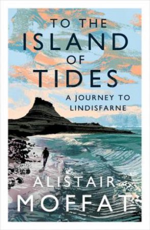 To The Island Of Tides by Alistair Moffat
