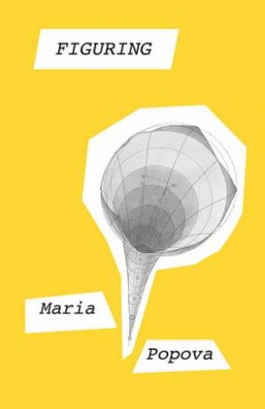 Figuring by Maria Popova