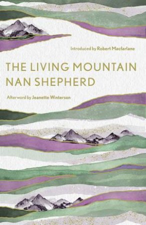 The Living Mountain by Nan Shepherd & Robert Macfarlane