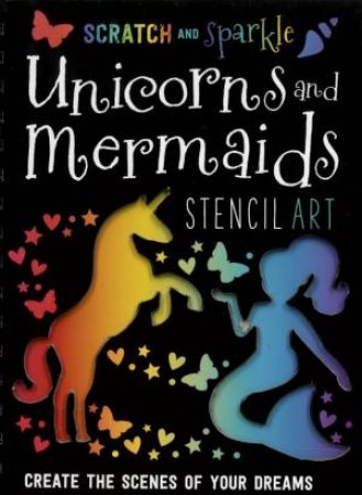 Scratch And Sparkle: Unicorns And Mermaids Stencil Art